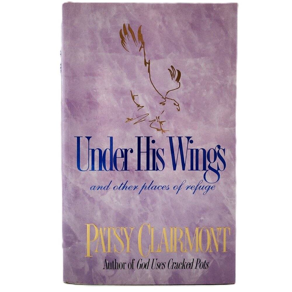 Under His Wings: and other places of refuge by Patsy Clairmont 1994 HC